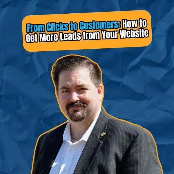 Man in business attire with a serious expression, overlay text reading "From Clicks to Customers: How to Get More Leads from Your Website," emphasizing lead generation strategies for businesses.